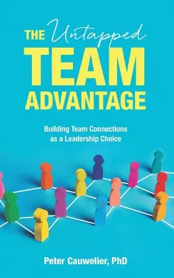 Der ungenutzte Teamvorteil: Der Aufbau von Teamverbindungen als eine Entscheidung für die Führung - The Untapped Team Advantage: Building Team Connections as a Leadership Choice