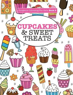 Wunderschönes Malbuch für Mädchen - Cupcakes & Sweet Treats - Gorgeous Colouring For Girls - Cupcakes & Sweet Treats