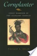 Maispflanzer: Häuptlingskrieger der Allegany Senecas - Cornplanter: Chief Warrior of the Allegany Senecas