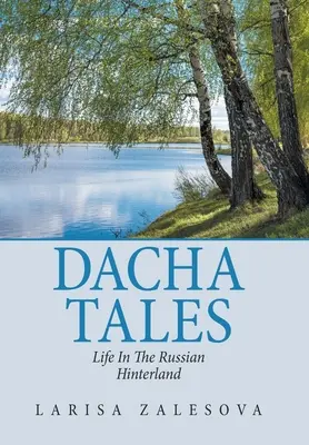 Dacha Tales: Das Leben im russischen Hinterland - Dacha Tales: Life in the Russian Hinterland