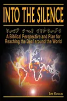 Hinein in die Stille: Eine biblische Perspektive und ein Plan, um die Gehörlosen in der ganzen Welt zu erreichen - Into the Silence: A Biblical Perspective and Plan for Reaching the Deaf Around the World