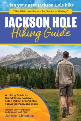 Jackson Hole Wanderführer: Ein Wanderführer für Grand Teton, Jackson, Teton Valley, Gros Ventres, Togwotee Pass, und mehr. - Jackson Hole Hiking Guide: A Hiking Guide to Grand Teton, Jackson, Teton Valley, Gros Ventres, Togwotee Pass, and more.