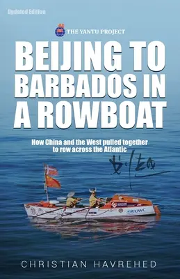 In einem Ruderboot von Peking nach Barbados: Die wahre Geschichte, wie China und der Westen gemeinsam über den Atlantik ruderten - Beijing to Barbados in a Rowboat: The true story of how China and the West pulled together to row across the Atlantic