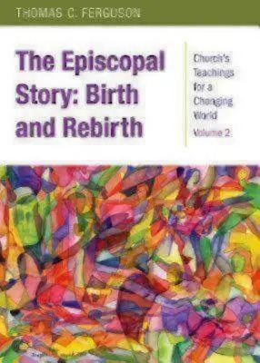 Die bischöfliche Geschichte: Geburt und Wiedergeburt - The Episcopal Story: Birth and Rebirth