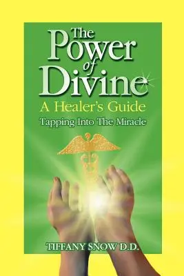 Die Kraft des Göttlichen: Der Leitfaden eines Heilers - Das Wunder anzapfen - The Power of Divine: A Healer's Guide - Tapping into the Miracle