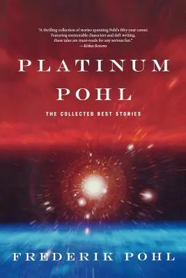 Platinum Pohl: Die gesammelten besten Geschichten - Platinum Pohl: The Collected Best Stories