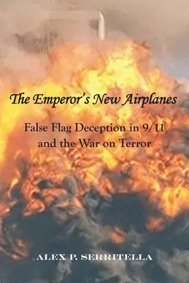 Des Kaisers neue Flugzeuge: Falsche Flagge Täuschung in 9/11 und der Krieg gegen den Terror - The Emperor's New Airplanes: False Flag Deception in 9/11 and the War on Terror