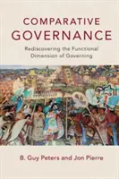 Vergleichende Regierungsführung: Die Wiederentdeckung der funktionalen Dimension des Regierens - Comparative Governance: Rediscovering the Functional Dimension of Governing