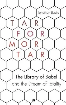 Teer für Mörtel: Die Bibliothek von Babel und der Traum von der Totalität - Tar for Mortar: The Library of Babel and the Dream of Totality