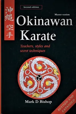 Okinawanisches Karate: Lehrer, Stile und geheime Techniken, überarbeitete und erweiterte zweite Auflage: Meister-Version - Okinawan Karate: Teachers, Styles & Secret Techniques, Revised & Expanded Second Edition: Master Version