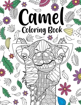 Kamel-Malbuch: Färbung Bücher für Erwachsene, Geschenke für Kamel-Liebhaber, Floral Mandala Malvorlagen, Tier-Malbuch, Safari-Tiere - Camel Coloring Book: Coloring Books for Adults, Gifts for Camel Lovers, Floral Mandala Coloring Pages, Animal Coloring Book, Safari Animals