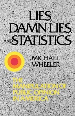 Lügen, verdammte Lügen und Statistiken: Die Manipulation der öffentlichen Meinung in Amerika - Lies, Damn Lies, and Statistics: The Manipulation of Public Opinion in America