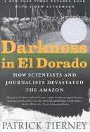 Dunkelheit in El Dorado: Wie Wissenschaftler und Journalisten den Amazonas verwüsteten - Darkness in El Dorado: How Scientists and Journalists Devastated the Amazon