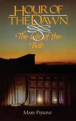 Die Stunde der Morgenröte: Das Leben des Bab - Hour of the Dawn: The Life of the Bab