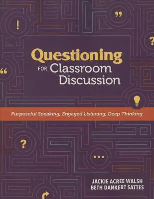 Fragen für Diskussionen im Klassenzimmer: Zielgerichtetes Sprechen, engagiertes Zuhören, tiefes Nachdenken - Questioning for Classroom Discussion: Purposeful Speaking, Engaged Listening, Deep Thinking