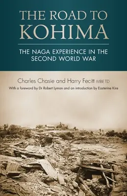 Der Weg nach Kohima: Die Erfahrung der Naga im Zweiten Weltkrieg - The Road to Kohima: The Naga experience in the Second World War