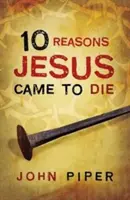 10 Gründe, warum Jesus zum Sterben kam (25er-Pack) - 10 Reasons Jesus Came to Die (Pack of 25)