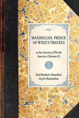 Maximilian, Prinz von Wied's Reisen: In das Innere Nordamerikas (Band 3) - Maximilian, Prince of Wied's Travels: In the Interior of North America (Volume 3)