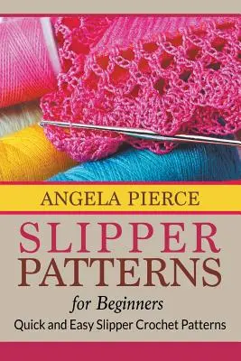 Pantoffel-Muster für Anfänger: Schnelle und einfache Pantoffel-Häkelmuster - Slipper Patterns For Beginners: Quick and Easy Slipper Crochet Patterns