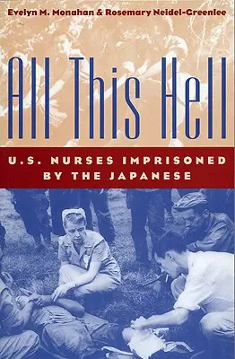 All diese Hölle: U.S. Krankenschwestern in japanischer Gefangenschaft - All This Hell: U. S. Nurses Imprisoned by the Japanese