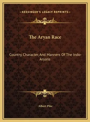 Die arische Rasse: Land, Charakter und Sitten der Indo-Arier - The Aryan Race: Country, Character, And Manners Of The Indo-Aryans