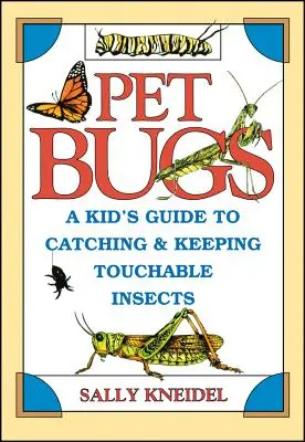 Haustier-Käfer: Ein Leitfaden für Kinder zum Fangen und Halten von Insekten zum Anfassen - Pet Bugs: A Kid's Guide to Catching and Keeping Touchable Insects