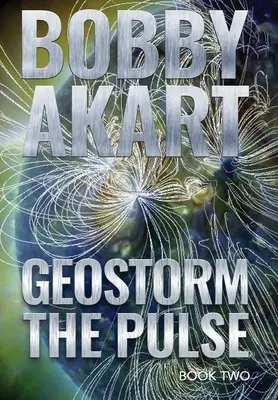 Geostorm The Pulse: Ein postapokalyptischer EMP-Überlebensthriller - Geostorm The Pulse: A Post Apocalyptic EMP Survival Thriller