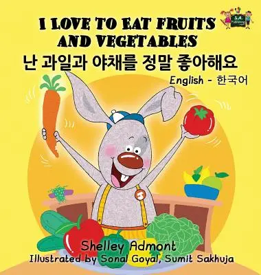 Ich liebe es, Obst und Gemüse zu essen: Englisch Koreanisch Zweisprachige Ausgabe - I Love to Eat Fruits and Vegetables: English Korean Bilingual Edition