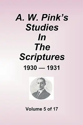 A.W. Pinks Studien zur Heiligen Schrift - 1930-31, Band 5 von 17 - A.W. Pink''s Studies In The Scriptures - 1930-31, Volume 5 of 17