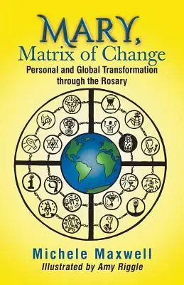 Maria, Matrix der Veränderung: Persönliche und globale Transformation durch den Rosenkranz - Mary, Matrix of Change: Personal and Global Transformation through the Rosary