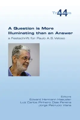 Eine Frage ist erhellender als eine Antwort. Eine Festschrift für Paolo A. S. Veloso - A Question is More Illuminating than an Answer. A Festschrift for Paolo A. S. Veloso