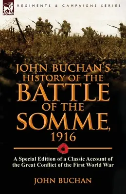 John Buchan's History of the Battle of the Somme, 1916: eine Sonderausgabe eines klassischen Berichts über den großen Konflikt des Ersten Weltkriegs - John Buchan's History of the Battle of the Somme, 1916: a Special Edition of a Classic Account of the Great Conflict of the First World War