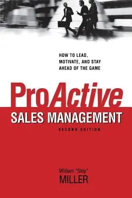 Proaktives Vertriebsmanagement: Wie man führt, motiviert und dem Spiel voraus ist - Proactive Sales Management: How to Lead, Motivate, and Stay Ahead of the Game