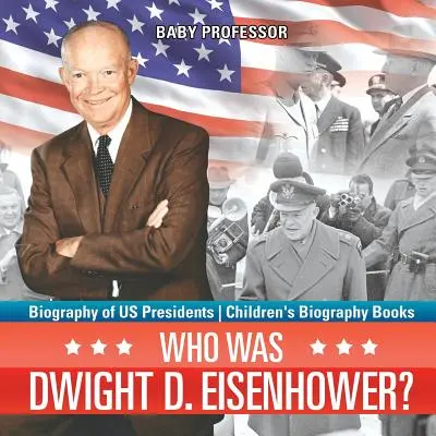 Wer war Dwight D. Eisenhower? Biografie der US-Präsidenten - Biografiebücher für Kinder - Who Was Dwight D. Eisenhower? Biography of US Presidents - Children's Biography Books