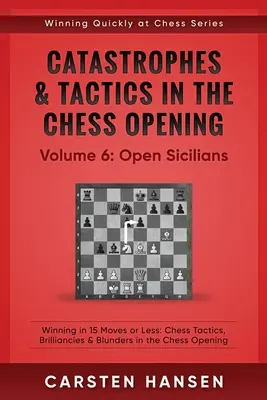 Katastrophen & Taktik in der Schacheröffnung - Band 6: Offene Sizilianer: Gewinnen in 15 Zügen oder weniger: Schachtaktiken, Brillianten und Fehler in der Schacheröffnung - Catastrophes & Tactics in the Chess Opening - Volume 6: Open Sicilians: Winning in 15 Moves or Less: Chess Tactics, Brilliancies & Blunders in the Che
