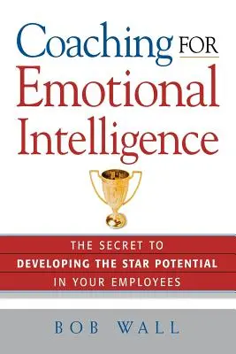 Coaching für emotionale Intelligenz: Das Geheimnis der Entwicklung des Starpotenzials Ihrer Mitarbeiter - Coaching for Emotional Intelligence: The Secret to Developing the Star Potential in Your Employees