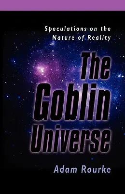 Das Universum der Kobolde: Spekulationen über die Natur der Wirklichkeit - The Goblin Universe: Speculations on the Nature of Reality