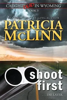 Schieß zuerst (Gefangen tot in Wyoming, Buch 3) - Shoot First (Caught Dead in Wyoming, Book 3)