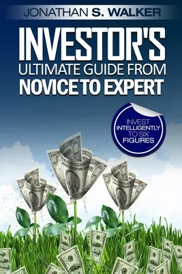 Investieren an der Börse für Anfänger - Der ultimative Leitfaden für Anleger vom Anfänger zum Experten - Stock Market Investing For Beginners - Investor's Ultimate Guide From Novice to Expert