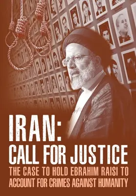 IRAN; Ruf nach Gerechtigkeit: Ebrahim Raisi soll für Verbrechen gegen die Menschlichkeit zur Rechenschaft gezogen werden - IRAN; Call for Justice: The Case to Hold Ebrahim Raisi to Account for Crimes Against Humanity