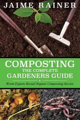 Kompostieren: Das komplette Handbuch für Gärtner - Composting: The Complete Gardeners Guide