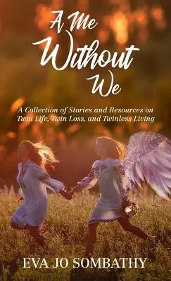 Ein Ich ohne Wir: Eine Sammlung von Geschichten und Ressourcen zum Thema Zwillingsleben, Zwillingsverlust und Leben ohne Zwilling. - A Me Without We: A Collection of Stories and Resources on Twin Life, Twin Loss and Twinless Living.