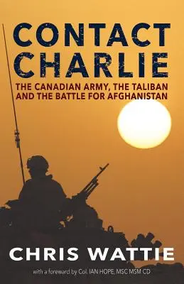 Contact Charlie: Die kanadische Armee, die Taliban und der Kampf um Afghanistan - Contact Charlie: The Canadian Army, the Taliban, and the Battle for Afghanistan