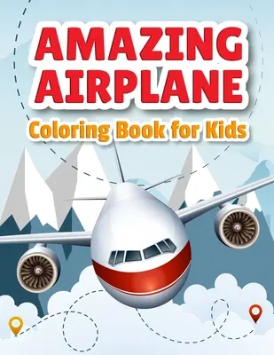 Amazing Airplane Coloring Book: Flugzeug-Malbuch für Kleinkinder, Vorschulkinder und Kinder aller Altersstufen - Amazing Airplane Coloring Book: Airplanes Coloring Book for Toddlers, Preschoolers and Kids of All Ages