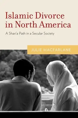 Islamische Scheidung in Nordamerika: Ein Schari'a-Pfad in einer säkularen Gesellschaft - Islamic Divorce in North America: A Shari'a Path in a Secular Society