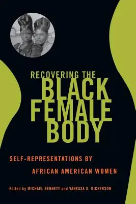 Die Wiederentdeckung des schwarzen weiblichen Körpers: Selbstdarstellung afroamerikanischer Frauen - Recovering the Black Female Body: Self-Representation by African American Women