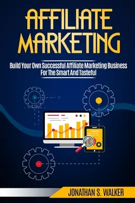 Affiliate Marketing: Bauen Sie Ihr eigenes erfolgreiches Affiliate-Marketing-Geschäft von Null auf 6 Zahlen auf - Affiliate Marketing: Build Your Own Successful Affiliate Marketing Business from Zero to 6 Figures
