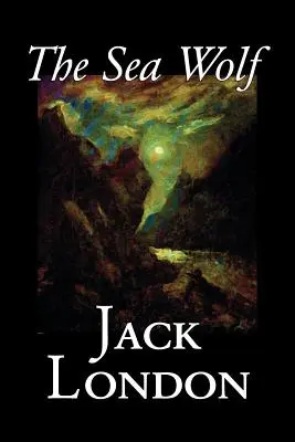 Der Seewolf von Jack London, Belletristik, Klassiker, Meeresgeschichten - The Sea Wolf by Jack London, Fiction, Classics, Sea Stories