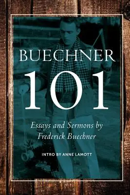 Buechner 101: Essays und Predigten von Frederick Buechner - Buechner 101: Essays and Sermons by Frederick Buechner