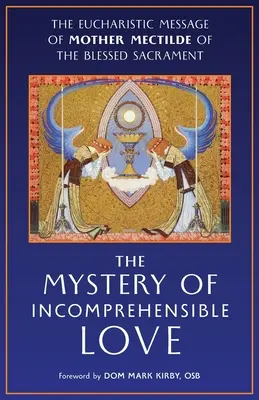 Das Mysterium der unbegreiflichen Liebe: Die eucharistische Botschaft von Mutter Mectilde vom Allerheiligsten Sakrament - The Mystery of Incomprehensible Love: The Eucharistic Message of Mother Mectilde of the Blessed Sacrament
